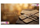 Sushruta Samhita – The Father of Surgery and India's Ancient Medical Science