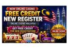 Malaysia Online Casino Free Credit for New Registration
