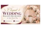 Elegant Wedding Balloon Decoration for Your Special Day