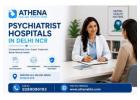 Best Psychiatrist Hospitals in Delhi NCR for Expert Care