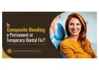 Is Composite Bonding a Permanent or Temporary Dental Fix?