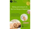 Walking and Looking for the Best Foot Massage in Bangalore