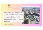 Solar Energy Company in Dubai: Reliable Renewable Energy Solutions for a Sustainable Future