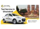 Taxi Service in Ghaziabad for Daily and Long-Distance Travel