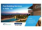 Pool Building Service in Aldie, VA – Upgrade Your Pool