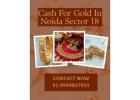 Where To Sell Gold And Receive Quick Cash For Gold In Noida Sector 18?