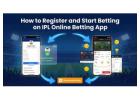 How to Register and Start Betting on IPL Online Betting App