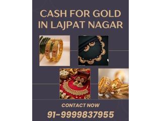 Want Urgently Cash For Gold In Lajpat Nagar?