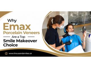 Why Emax Porcelain Veneers Are a Top Smile Makeover Choice