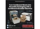 Turn Cardboard Waste into Reusable Packaging with a Cardboard Shredder Machine