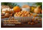 Top High Protein Low Calorie Snacks with Makhana