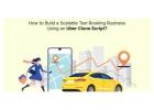 Scale Your Ride-Hailing Startup Faster with an Uber App Clone