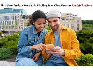 Find Your Perfect Match via Dialling Free Chat Lines at SocialChatlines