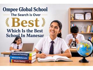 Which is the Best School in Manesar? |Ompee Global School