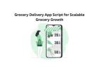 Grocery Delivery App Script for Scalable Grocery Growth