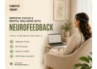 Improve Focus & Mental Wellness with Neurofeedback