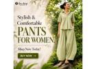 Stylish & Comfortable Pants for Women. Shop Now Today!