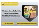 Trimbakeshwar Rahu Ketu Pooja Timings | Best Pandit In Trimbakeshwar