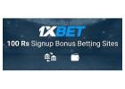100 Rs Signup Bonus Betting Sites: 1xBet Deposit Offer Guide