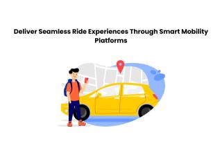 Deliver Seamless Ride Experiences Through Smart Mobility Platforms