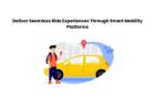 Deliver Seamless Ride Experiences Through Smart Mobility Platforms