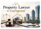 Trusted Property Lawyer in Gurugram for Legal Property Dispute Solutions 