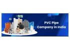 PVC Pipe Manufacturers in India | High-Quality CPVC Pipes & Fittings