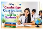 Why Cambridge Curriculum Is the Best for Students ?