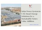 Solar Power System in UAE: Smart Energy Solutions for a Sustainable Future - Value Addition