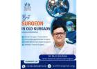 Best Surgeon in Old Gurgaon