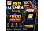 Big Mumbai Login – Official Big Mumbai Game Access with ₹500 Signup Bonus