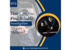 How Can You Find Reliable Investigation Services Malaysia?