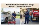 Mobile Mechanic vs Shop: Which Should I Choose for Brakes
