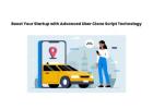 Boost Your Startup with Advanced Uber Clone Script Technology