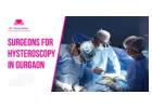 Renowned Surgeons for Hysteroscopy in Gurgaon for Women's Reproductive Care