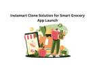 Instamart Clone Solution for Smart Grocery App Launch