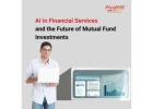 AI in Financial Services and the Future of Mutual Fund Investments -
