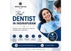 Best Dentist in Indirapuram for Complete Oral Healthcare