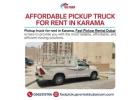 Affordable Pickup Truck for Rent in Karama Call Now: 00971565315766 