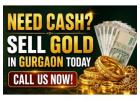 Need Cash? Sell Gold in Gurgaon Today – Call Us Now!
