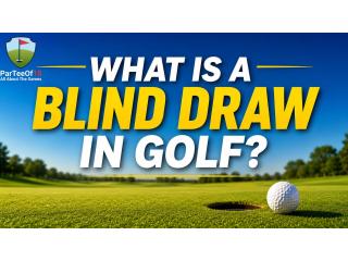 What Is a Blind Draw in Golf?