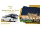 Book Luxury Bus on Rent in Lucknow for Every Occasion