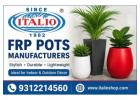 FRP Pots Manufacturers – Premium FRP Planters by ItalioShop