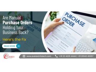 Are Manual Purchase Orders Holding Your Business Back? Here’s the Fix