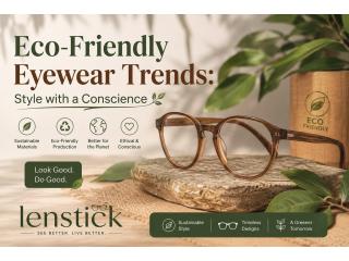 Eco-Friendly Eyewear Trends: Style with a Conscience
