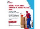 Reliable Pickup Rental Service in Al Ghadeer Village, Dubai Call Now: 00971565315766  