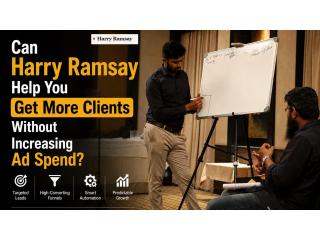 Can Harry Ramsay Help You Get More Clients Without Increasing Ad Spend?