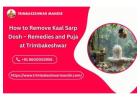 How to Remove Kaal Sarp Dosh – Remedies and Puja at Trimbakeshwar