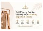 Build Strong Fashion Identity with Branding Experts Indore
