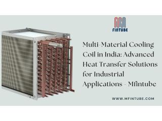 Multi-Material Cooling Coil in India: Advanced Heat Transfer Solutions for Industrial Applications
